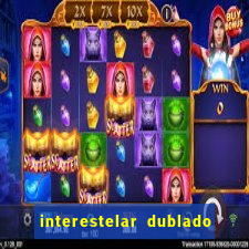 interestelar dublado download interestelar download dublado